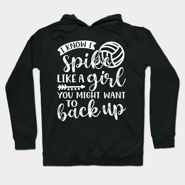 I Know I Spike Like A Girl You Might Want To Back Up Volleyball Hoodie by GlimmerDesigns